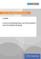 Gesetz zur Bekämpfung von Schwarzarbeit und Steuerhinterziehung di A. Kaindl edito da GBI-Genios Verlag