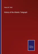 History of the Atlantic Telegraph di Henry M. Field edito da Salzwasser-Verlag