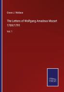 The Letters of Wolfgang Amadeus Mozart 1769/1791 di Grace J. Wallace edito da Salzwasser-Verlag
