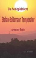 Die hemisphärische Stefan-Boltzmann Temperatur unserer Erde di Uli Weber edito da Books on Demand