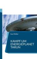 Kampf um Energieplanet Tarun di Susi Müller edito da Books on Demand