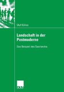 Landschaft in der Postmoderne di Olaf Kühne edito da Deutscher Universitätsvlg