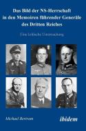 Das Bild der NS-Herrschaft in den Memoiren führender Generäle des Dritten Reiches di Michael Bertram edito da Ibidem-Verlag