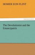 The Devolutionist and the Emancipatrix di Homer Eon Flint edito da TREDITION CLASSICS