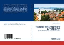 THE SERBO-CROAT RELATIONS IN YUGOSLAVIA di CANER SANCAKTAR edito da LAP Lambert Acad. Publ.