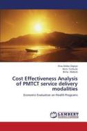 Cost Effectiveness Analysis of PMTCT service delivery modalities di Elias Asfaw Zegeye, Kora Tushune, Birna Abdosh edito da LAP Lambert Academic Publishing