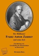 Der Bildhauer Franz Anton Zauner und seine Zeit di Hermann Burg edito da UNIKUM