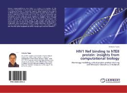 HIV1 Nef binding to hTE8 protein: insights from computational biology di Antonio Pozzo edito da LAP Lambert Academic Publishing