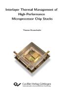 Interlayer Thermal Management of High-Performance Microprocessor Chip Stacks di Thomas Brunschwiler edito da Cuvillier