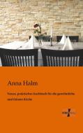 Neues, praktisches Kochbuch für die gewöhnliche und feinere Küche di Anna Halm edito da Vero Verlag