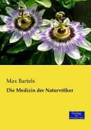 Die Medizin der Naturvölker di Max Bartels edito da Verlag der Wissenschaften