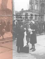 Schwarzmarkt der Nachkriegszeit in Nürnberg aus einer juristischen Perspektive di Franziska Meixner edito da Förderverein Europäische Rechtskultur e.V.