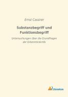 Substanzbegriff und Funktionsbegriff di Ernst Cassirer edito da Literaricon Verlag UG