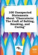 100 Unexpected Statements about Charcuterie: The Craft of Salting, Smoking, and Curing di Jacob Harfoot edito da LIGHTNING SOURCE INC