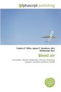 Bleed Air di #Miller,  Frederic P. Vandome,  Agnes F. Mcbrewster,  John edito da Vdm Publishing House