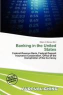 Banking In The United States edito da Aud Publishing