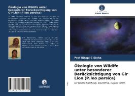 Okologie Von Wildife Unter Besonderer Berucksichtigung Von Gir Lion (P.leo Persica) di Sinha Prof Bitapi C Sinha edito da KS OmniScriptum Publishing