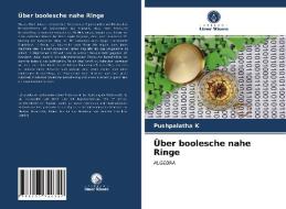 Über boolesche nahe Ringe di Pushpalatha K edito da Verlag Unser Wissen