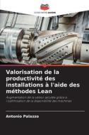 Valorisation de la productivité des installations à l'aide des méthodes Lean di Antonio Palazzo edito da Editions Notre Savoir