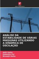 ANÁLISE DA ESTABILIDADE DE VÁRIAS MÁQUINAS UTILIZANDO A DINÂMICA DE OSCILAÇÃO di Aditi Datta, Debashis Pal, Biswajit Datta edito da Edições Nosso Conhecimento