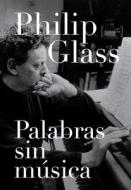 Palabras Sin Musica di Philip Glass edito da MALPASO EDIT