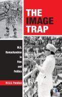 The Image Trap: M.G. Ramachandran in Film and Politics di M. S. S. Pandian edito da SAGE PUBN