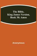 The Bible, King James version, Book 30; Amos di Anonymous edito da Alpha Editions