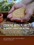 Cooking With Plants In Ancient Europe And Beyond edito da Sidestone Press
