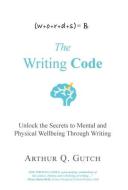 The Writing Code di Arthur Q Gutch edito da LIGHTNING SOURCE INC