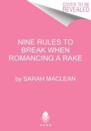 Nine Rules to Break When Romancing a Rake di Sarah Maclean edito da AVON BOOKS