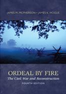 Ordeal By Fire: The Civil War And Reconstruction di James M. McPherson, James K. Hogue edito da Mcgraw-hill Education - Europe