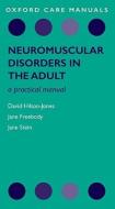 Neuromuscular Disorders in the Adult: A Practical Manual di David Hilton-Jones, Jane Freebody, Jane Stein edito da OXFORD UNIV PR