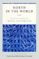 North In The World di Rolf Jacobsen edito da The University Of Chicago Press