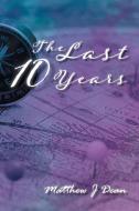 The Last 10 Years di Matthew J. Dean edito da TELLWELL TALENT