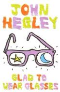 Glad to Wear Glasses di John Hegley edito da Carlton Books Ltd
