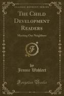 The Child Development Readers di Jennie Wahlert edito da Forgotten Books