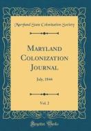 Maryland Colonization Journal, Vol. 2: July, 1844 (Classic Reprint) di Maryland State Colonization Society edito da Forgotten Books