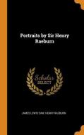 Portraits By Sir Henry Raeburn di James Lewis Caw, Henry Raeburn edito da Franklin Classics Trade Press