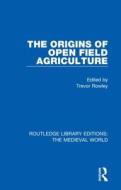 The Origins Of Open Field Agriculture di Trevor Rowley edito da Taylor & Francis Ltd
