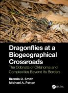 Dragonflies At A Biogeographical Crossroads di Brenda D. Smith, Michael A. Patten edito da Taylor & Francis Ltd