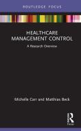 Healthcare Management Control di Michelle Carr, Matthias Beck edito da Taylor & Francis Ltd