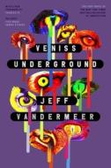 Veniss Underground di Jeff VanderMeer edito da MCD
