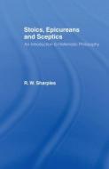 Stoics, Epicureans and Sceptics di Professor R. W. Sharples edito da Taylor & Francis Ltd