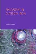 Philosophy in Classical India di Jonardon Ganeri edito da Routledge