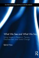 What We See and What We Say di Dr. Ephrat Huss edito da Taylor & Francis Ltd