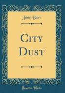 City Dust (Classic Reprint) di Jane Burr edito da Forgotten Books
