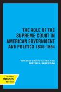The Role Of The Supreme Court In American Government And Politics, 1835-1864 di Charles Grove Haines, Foster H. Sherwood edito da University Of California Press