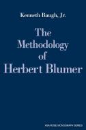The Methodology of Herbert Blumer di Kenneth Jr. Baugh, Kenneth Baugh Jr edito da Cambridge University Press