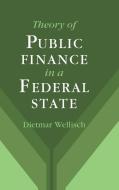 Theory of Public Finance in a Federal State di Dietmar Wellisch edito da Cambridge University Press