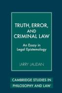 Truth, Error, and Criminal Law di Larry Laudan edito da Cambridge University Press